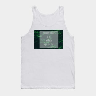 George Eliot Quote: "It's never too late to be what you might have been" Tank Top